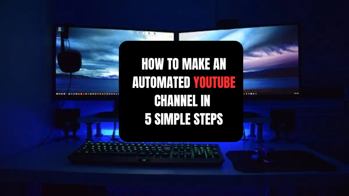 How to make an Automated Youtube Channel in 5 simple steps